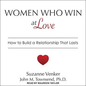Women Who Win at Love: How to Build a Relationship That Lasts [Audiobook]