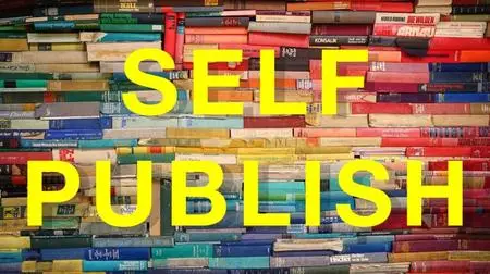 How to Self-Publish: 7 Easy Steps to Master Self-Publishing, Amazon KDP, Book Marketing & Creation