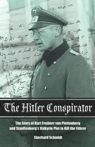 The Hitler Conspirator : The Story of Kurt Freiherr Von Plettenberg