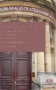 Access to Justice in Magistrates' Courts: A Study of Defendant Marginalisation