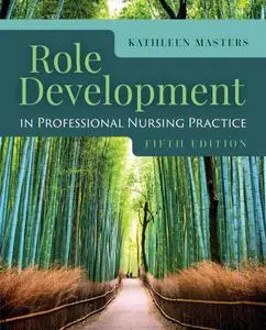 Role Development in Professional Nursing Practice, Fifth Edition