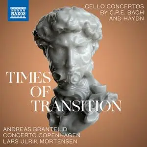 Andreas Brantelid, Concerto Copenhagen - Times of Transition: Cello Concertos by C.P.E. Bach & Haydn (2021)