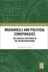 Machiavelli and Political Conspiracies: The Struggle for Power in the Italian Renaissance