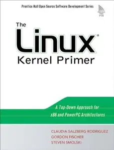 The Linux Kernel Primer: A Top-Down Approach for x86 and PowerPC Architectures (Repost)