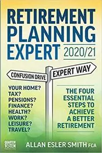 Retirement Planning Expert 2020/21: The Four Essential Steps To Achieve a Better Retirement