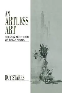 An Artless Art - The Zen Aesthetic of Shiga Naoya: A Critical Study with Selected Translations