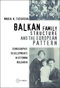 Balkan Family Structure And the European Pattern: Demographic Developments in Ottoman Bulgaria (Repost)