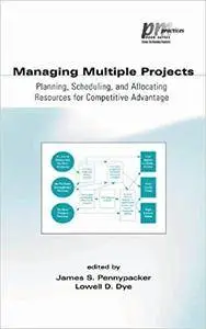 Managing Multiple Projects: Planning, Scheduling, and Allocating Resources for Competitive Advantage (Repost)