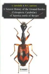A Natural History of the Ground-Beetles (Coleoptere: Carabidae) of American North of Mexico (Pensoft Series Faunistica, 27)