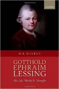 Gotthold Ephraim Lessing: His Life, Works, and Thought