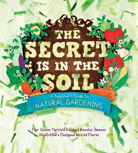 The Secret is in the Soil - A beginner's Guide to Natural Gardening