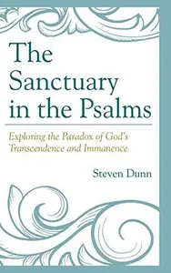The Sanctuary in the Psalms : Exploring the Paradox of God's Transcendence and Immanence