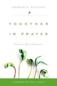 Together in Prayer : Coming to God in Community