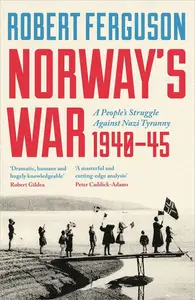 Norway's War: A People’s Struggle Against Nazi Tyranny, 1940–45
