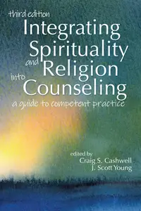 Integrating Spirituality and Religion into Counseling: A guide to competent practice