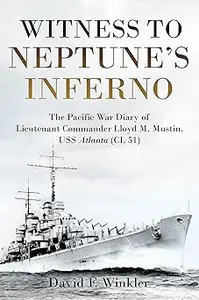 Witness to Neptune's Inferno: The Pacific War Diary of Lieutenant Commander Lloyd M. Mustin, USS Atlanta