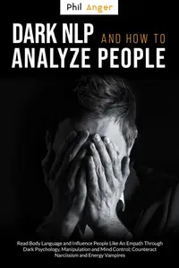 Dark NLP and How to Analyze People: Read Body Language and Influence People Like an Empath Through Dark Psychology