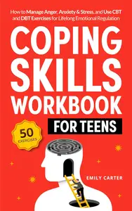 Coping Skills Workbook for Teens: How to Manage Anger, Anxiety & Stress