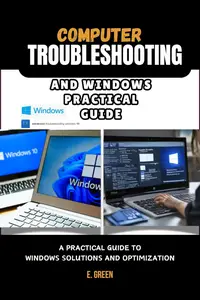 Computer Troubleshooting, and Windows Practical Guide: Windows Solutions and Optimization