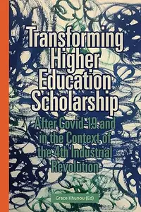 Transforming Higher Education Scholarship after Covid-19 and in the Context of the 4th Industrial Revolution