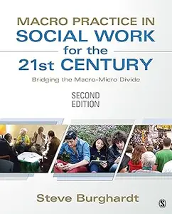 Macro Practice in Social Work for the 21st Century: Bridging the Macro-Micro Divide Ed 2