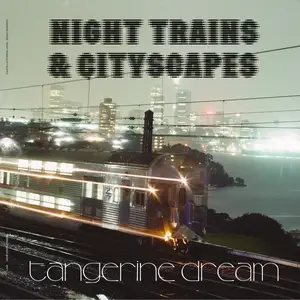 Tangerine Dream - Night Trains & Cityscapes (2026) [Official Digital Download]