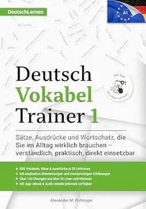 Deutsch Vokabel Trainer 1: A1-Wortschatz für Anfänger mit 850 Wörtern & Sätzen, über 150 Übungen, zweisprachigen Erklärungen,