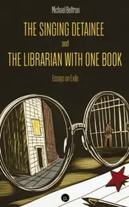 The Singing Detainee and the Librarian with One Book: Essays on Exile