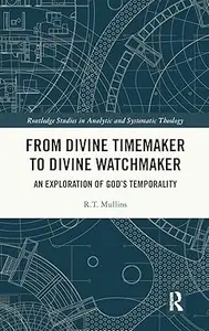 From Divine Timemaker to Divine Watchmaker: An Exploration of God’s Temporality