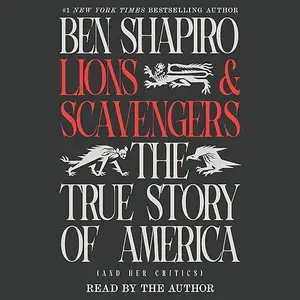 Lions and Scavengers: The True Story of America (and Her Critics) [Audiobook]