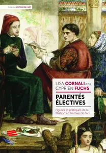Lisa Cornali, Cyprien Fuchs, "Parentés électives : Figures et pratiques de la filiation en histoire de l’art"