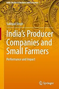 India’s Producer Companies and Small Farmers: Performance and Impact