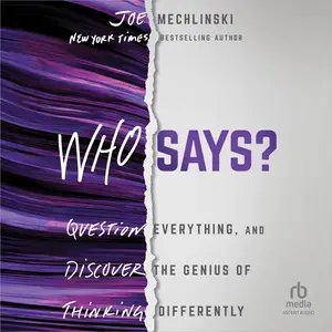 Who Says?: Question Everything and Discover the Genius of Thinking Differently [Audiobook]