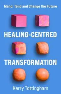 Healing-Centred Transformation: Mend, Tend and Change the Future