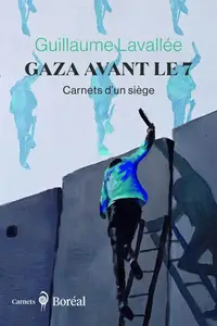 Guillaume Lavallée, "Gaza avant le 7: Carnets d'un siège"