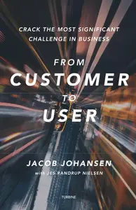 From customer to user: - crack the most significant challenge in business