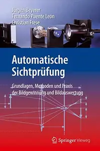 Automatische Sichtprüfung: Grundlagen, Methoden und Praxis der Bildgewinnung und Bildauswertung