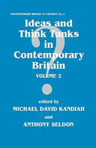 Ideas and Think Tanks in Contemporary Britain: Volume 2