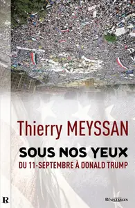 Thierry Meyssan, "Sous nos yeux : Du 11 Septembre à Donald Trump..."