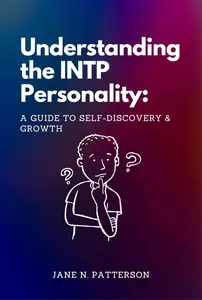 Understanding the INTP Personality: A Guide to Self-Discovery and Growth