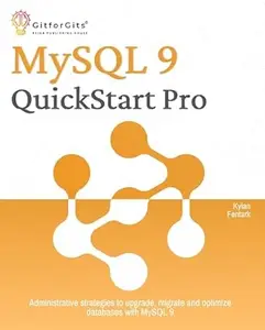MySQL 9 QuickStart Pro: Administrative strategies to upgrade, migrate and optimize databases with MySQL 9