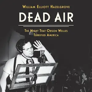 Dead Air: The Night That Orson Welles Terrified America [Audiobook]