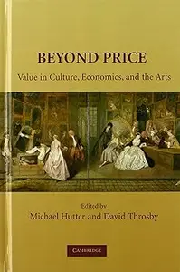 Beyond Price: Value in Culture, Economics, and the Arts