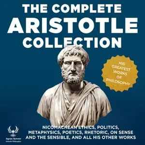 The Complete Aristotle Collection - His Greatest Works of Philosophy [Audiobook]