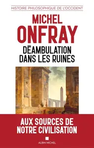 Michel Onfray, "Déambulation dans les ruines: Une histoire philosophique de l'Occident"