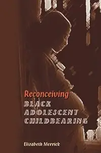 Reconceiving Black Adolescent Childbearing