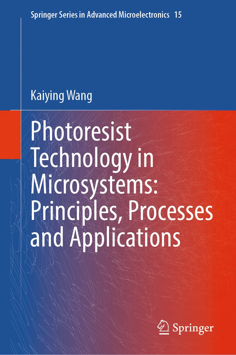 Photoresist Technology in Microsystems: Principles, Processes and Applications - Kaiying Wang