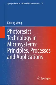 Photoresist Technology in Microsystems: Principles, Processes and Applications - Kaiying Wang