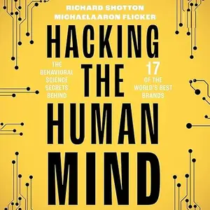 Hacking the Human Mind: The Behavioral Science Secrets Behind 17 of the World's Best Brands [Audiobook]