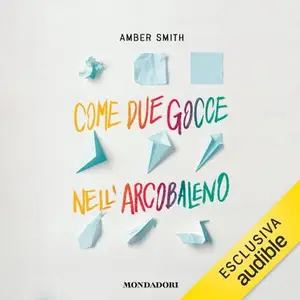 «Come due gocce nell'arcobaleno» by Amber Smith